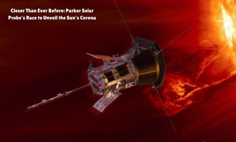 Parker Solar Probe Races to Unlock Solar Secrets