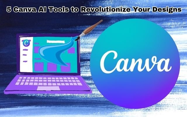 These Are My Top 5 Canva AI Tools