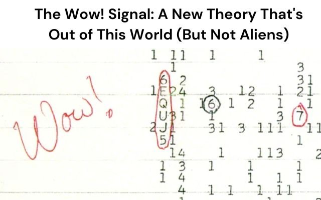 The Wow! Signal: A New Theory That's Out of This World (But Not Aliens)