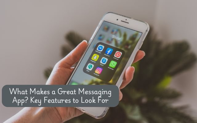 Key Features to Look for in a Messaging App