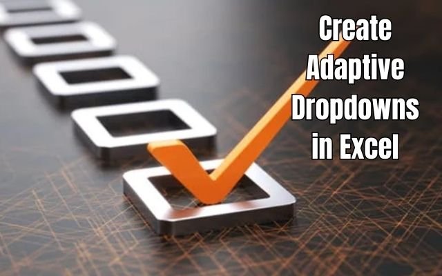 Create Adaptive Dropdowns in Excel