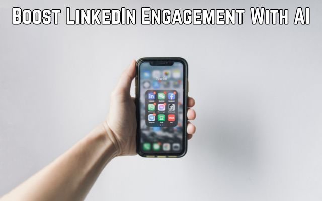 How to Boost LinkedIn Engagement With AI