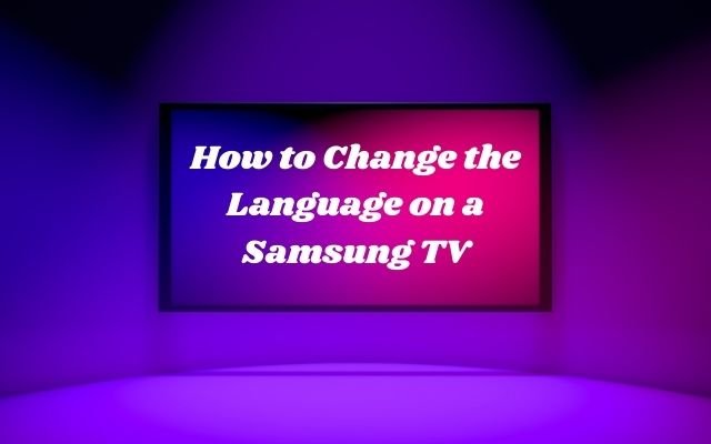 How to Change the Language on a Samsung TV