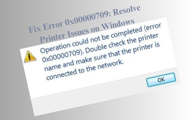 How to Fix 'Operation Could Not Be Completed' Error 0x00000709 on Windows