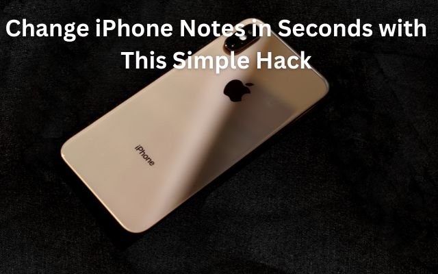 Change iPhone Notes in Seconds with This Simple Hack