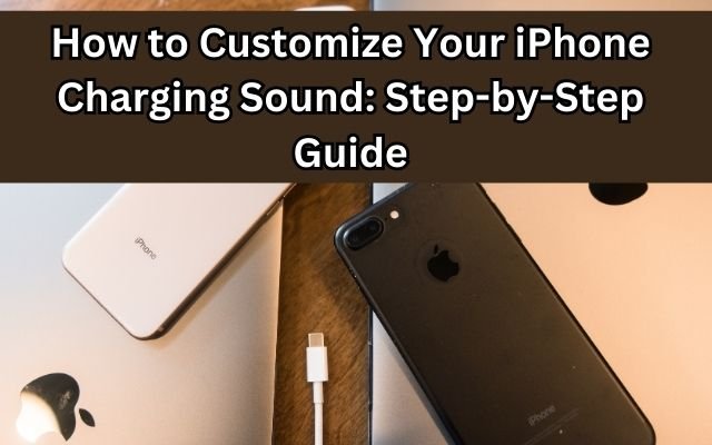 How Do I Change My iPhone Charging Sound?