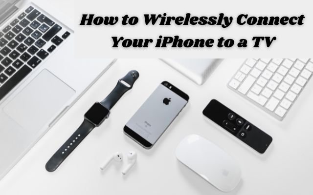 How to Wirelessly Connect Your iPhone to a TV