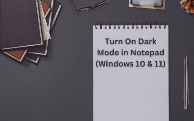 Turn On Dark Mode in Notepad (Windows 10 & 11)