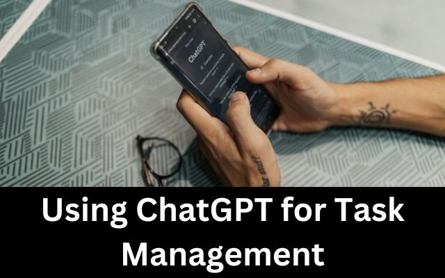 Using ChatGPT for Task Management