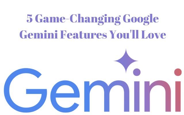 5 Best Google Gemini Features