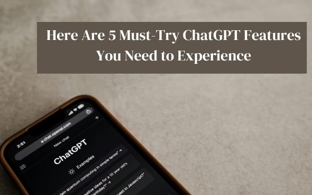 Here are 5 Best ChatGPT Features You Need to Try