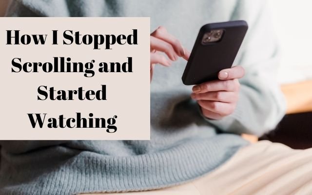 How I Stopped Scrolling and Started Watching