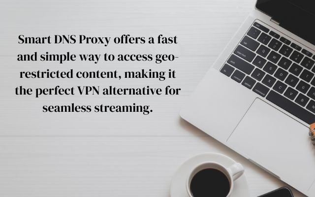 Use Smart DNS Proxy as a VPN Alternative