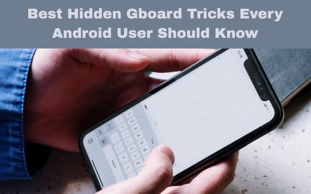 Best Hidden Gboard Tricks Every Android User Should Know