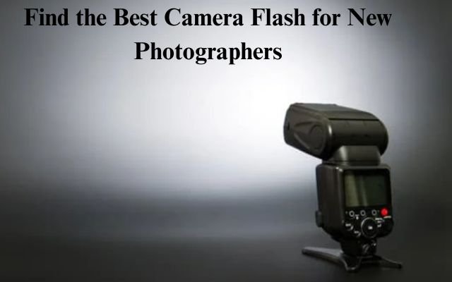 Discover the Best Camera Flash for Beginner Photographers